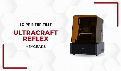 3Dnatives 实验室：测试 HeyGears 的 UltraCraft Reflex 3D 打印机